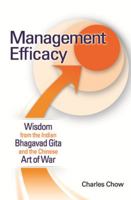 Management Efficacy: Wisdom from the Indian Bhagavad Gita and the Chinese Art of War 1259071081 Book Cover