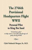 The 2766th Provisional Headquarters Flight WWII: Personal Pilot to King Ibn Saud 1609104544 Book Cover