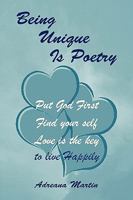 Being Unique Is Poetry: Put God First Find Yourself Love Is the Key to Live Happily 1441511202 Book Cover