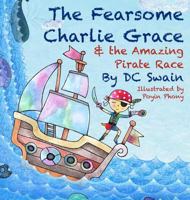 The Fearsome Charlie Grace and the Amazing Pirate Race 0473392747 Book Cover