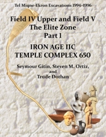 Tel Miqne 10/1: Tel Miqne-Ekron Excavations 1994–1996, Field IV Upper and Field V, The Elite Zone Part 1: Iron Age IIC Temple Complex 650 1646022173 Book Cover