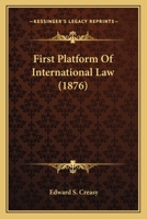 First Platform of International Law (Classic Reprint) 1240173547 Book Cover