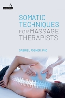 Somatic Techniques for Massage Therapists 1805017446 Book Cover
