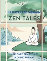 Zen Tales Illustrated Wisdom: Beloved Zen Stories In Comic Strip Format. Suitable For All Ages. Timeless Zen Tales Retold With Humor And Insight B0DQ4HQMMJ Book Cover