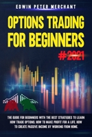 Options Trading for Beginners#2021: The Guide for Beginners with the Best Strategies to Learn How Trade Options, How to Make Profit for a Life, How to Create Passive Income by Working from Home. B092P6ZJM7 Book Cover