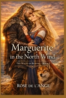 Marguerite in the North Wind: The Waltz of Blooms – Book Two (The Waltz of Blooms - Historical romance) B0GTDQFHN6 Book Cover
