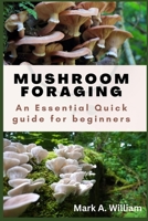 MUSHROOM FORAGING: A Quick Essential Guide For Beginners B0BGZM9NHP Book Cover