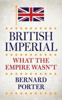 British Imperial: What the Empire Wasn't 1784534455 Book Cover