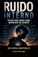 Ruido Interno: Textos para quién carga demasiado en silencio (Spanish Edition) B0H6TJDNN6 Book Cover