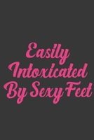 Easily Intoxicated By Sexy Feet: Stiffer Than A Greeting Card: Use Our Novelty Journal To Document Your Sexual Adventures, Fantasies, or Bucket List. Makes a Great Gift For Adults 1697014828 Book Cover