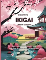 Encuentra tu Ikigai: Guía Práctica con Ejercicios para Descubrir tu Propósito y Vivir con Pasión (Spanish Edition) B0DZW1LC18 Book Cover