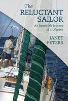 The Reluctant Sailor: An Incredible Journey of a Lifetime 1537637304 Book Cover