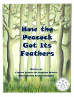 How the Peacock Got Its Feathers 0578142678 Book Cover