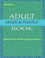 ADULT MAZE AND PUZZLE BOOK 40 challenging maze 2nd edition: grate for developing problem solving skills, spatial awareness and critical thinking skills. 1709696478 Book Cover