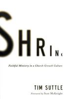 Shrink: Faithful Ministry in a Church-Growth Culture 0310515122 Book Cover