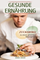 Gesunde Ernährung - Zuckerfrei zu einem gesunden Körpergefühl 1983258849 Book Cover