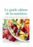 Le guide Ultime de la Nutrition: 48 recettes saines incluses (French Edition) 2322614165 Book Cover