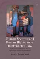 Human Security and Human Rights under International Law: The Protections Offered to Persons Confronting Structural Vulnerability 1509928804 Book Cover