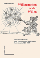 Willensnation Wider Willen: Die Medialen Konflikte in Der Entstehungszeit Des Schweizer Nationalstaats (1830-1857) 3796542433 Book Cover