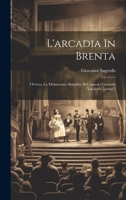 L'arcadia In Brenta: Ovvero, La Melanconia Sbandita Di Ginnesio Gavardo Vacalerio [pseud.] 1022425587 Book Cover