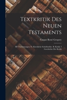 Textkritik Des Neuen Testaments: III �bersetzungen. IV. Kirchliche Schriftsteller. B. Kritik. I Geschichte Der Kritik 1019015187 Book Cover