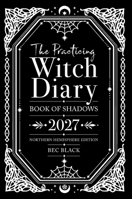 Practicing Witch Diary 2027 - Northern Hemisphere Edition : Book of Shadows 1763884333 Book Cover