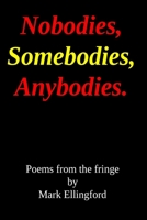 Nobodies, Somebodies, Anybodies: Poems from the fringe B08FPB3494 Book Cover