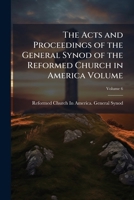 The Acts and Proceedings of the General Synod of the Reformed Church in America Volume V.6 1346056749 Book Cover