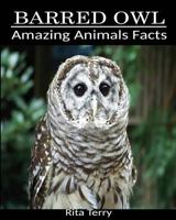 Barred Owl: Amazing Photos & Fun Facts Book About Barred Owl 1537332643 Book Cover