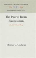 The Puerto Rican Businessman: A Study in Cultural Change 0812271815 Book Cover