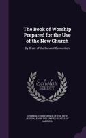 The Book Of Worship: Prepared For The Use Of The New Church 1011503735 Book Cover