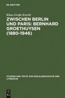 Zwischen Berlin Und Paris: Bernhard Groethuysen (1880-1946): Eine Intellektuelle Biographie 3484350911 Book Cover