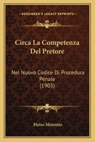 Circa La Competenza Del Pretore: Nel Nuovo Codice Di Procedura Penale (1903) 1168014670 Book Cover