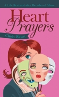 Heart Prayers: A Life Restored After Decades of Abuse 1664221611 Book Cover