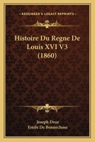 Histoire Du Regne De Louis XVI V3 (1860) 1273664736 Book Cover