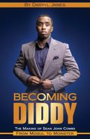 Becoming Diddy: The Making of Sean John Combs, From Mogul to Monster B0DR2Y6RSL Book Cover