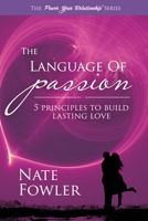 The Language of Passion: 5 Principles To Build Lasting Love (Power Your Relationship Book 1) 1518874215 Book Cover