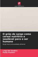 O grão de sorgo como cereal nutritivo e saudável para o ser humano (Portuguese Edition) 6206609715 Book Cover