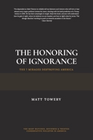 The Honoring of Ignorance - The 7 Mirages Destroying America B0HMC97BNB Book Cover