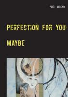 Perfection for you: maybe 3740734051 Book Cover