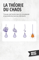 La Théorie Du Chaos: Trouver de l'ordre dans la complexité et prendre les bonnes décisions (Must Read Business) 2808696043 Book Cover