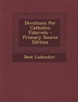 Devotiuns Per Catholics Fideivels 1022664565 Book Cover