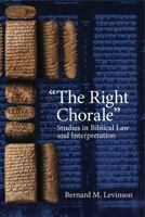The Right Chorale: Studies in Biblical Law and Interpretation 1575062100 Book Cover