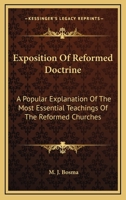 Exposition Of Reformed Doctrine: A Popular Explanation Of The Most Essential Teachings Of The Reformed Churches 1013032209 Book Cover