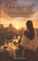 L'INCONNUE DE LA RENAISSANCE : une romance historique de voyage dans le temps en Italie (Tome 2): Le prix du temps (French Edition) B0GYYYRCYZ Book Cover
