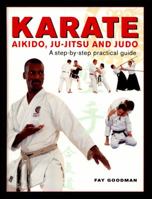 Karate, Aikido, Ju-Jitsu and Judo: A Step-By-Step Practical Guide 075483168X Book Cover