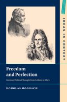 Freedom and Perfection: German Political Thought from Leibniz to Marx 100959043X Book Cover