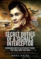 Secret Duties of a Signals Interceptor: Working with Bletchley Park, the Sds and the OSS 1473887127 Book Cover