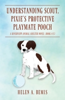 Understanding Scout, Pixie's Protective Playmate Pooch: A Riverview Animal Shelter Novel (Book #15) 1977259111 Book Cover