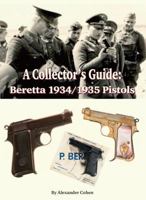 A Collector's Guide: Beretta 1934 / 1935 Pistols 1587769662 Book Cover